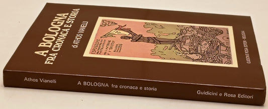 A Bologna fra cronaca e storia- Athos Vianelli- Giudicini e Rosa- 1a ed.- ZFS307