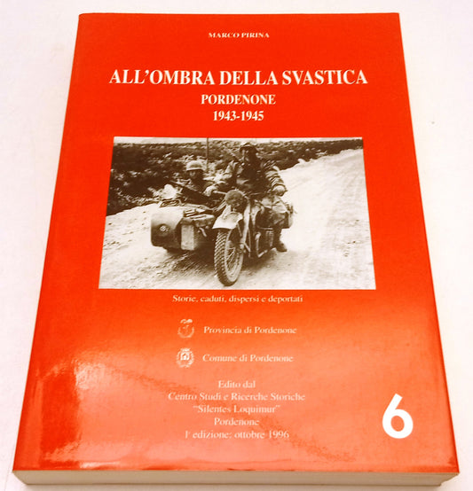 Adria Storia 6 All'ombra della Svastica Pordenone 1943-1945- Marco Pirina-ZFS269