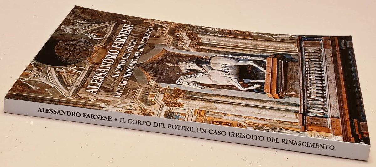 Alessandro Farnese Corpo del potere - Rossana Cecchi- Step Parma- 1a ed.- YFS969