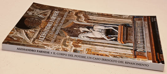 Alessandro Farnese Corpo del potere - Rossana Cecchi- Step Parma- 1a ed.- YFS969