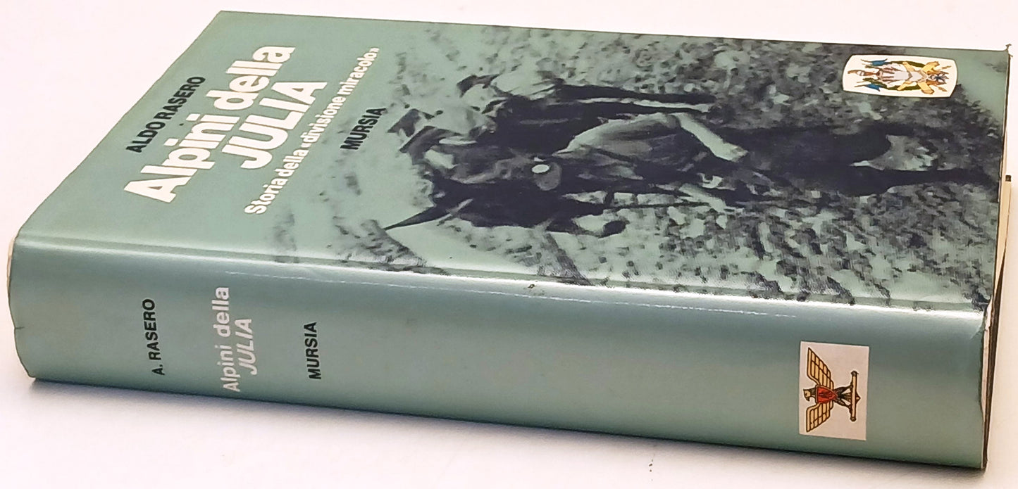 Alpini della Julia - Aldo Rasero - Mursia Uomini e armi - 1a ed. - ZFS218