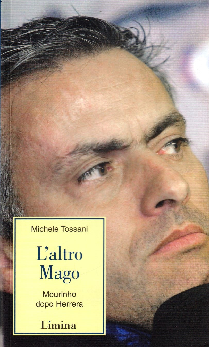L'altro Mago Mourinho dopo Herrera - Michele Tossani - Limina - 1a ed. - ZFS46