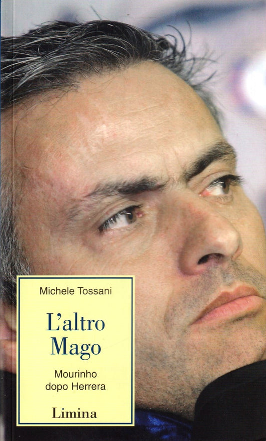 L'altro Mago Mourinho dopo Herrera - Michele Tossani - Limina - 1a ed. - ZFS46
