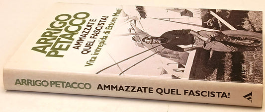 Ammazzate quel fascista Ettore Muti - Arrigo Petacco - Mondadori- 1a ed.- ZFS218