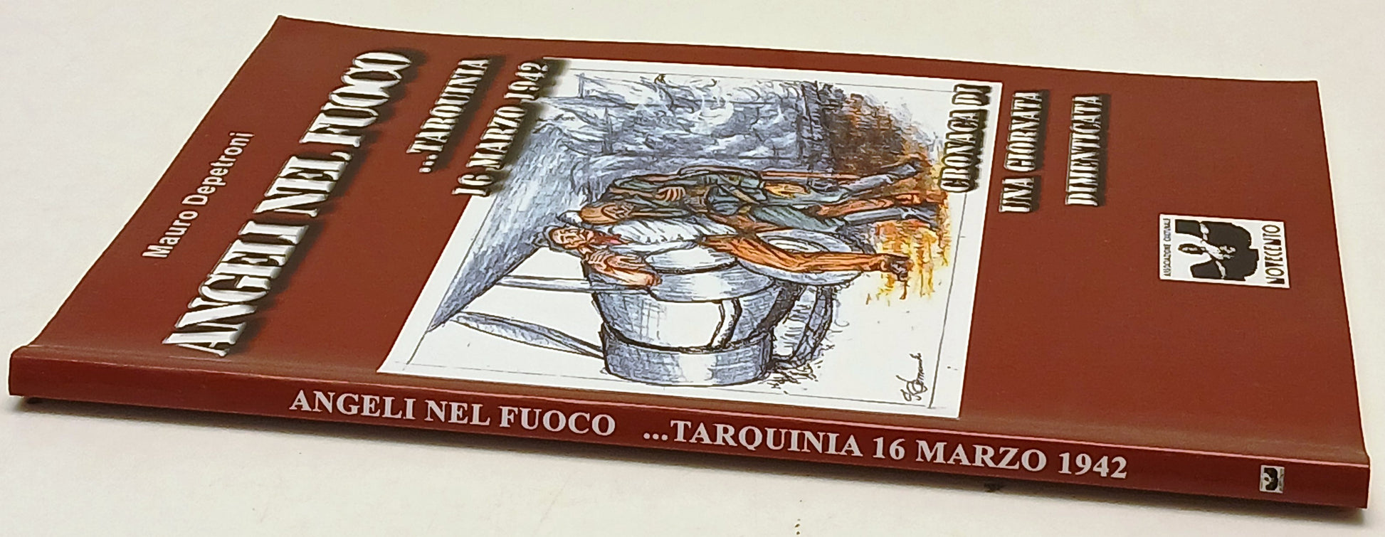Angeli nel fuoco Tarquinia 16 marzo 1942 - Mauro Depetroni - 1a ed. - ZFS237