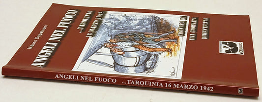 Angeli nel fuoco Tarquinia 16 marzo 1942 - Mauro Depetroni - 1a ed. - ZFS237