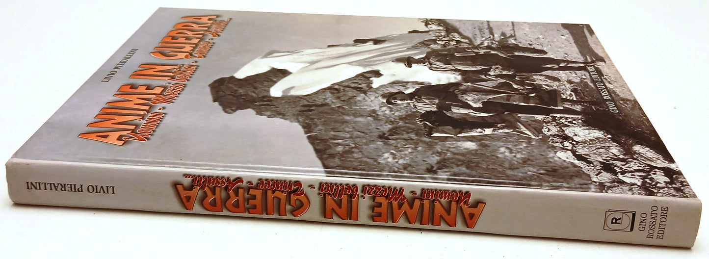Anime in Guerra Trincee Assalti - Livio Pierallini- Gino Rossato- 1a ed.- YFS814