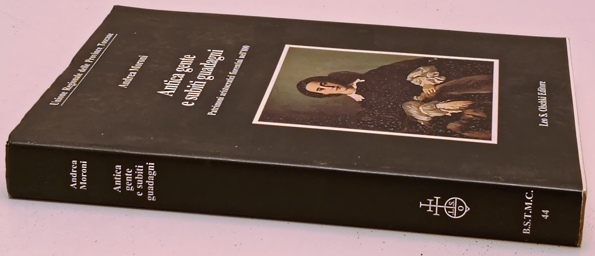 Antica gente e subito guadagni - Andrea Moroni - Olschki - 1a ed. - ZFS278