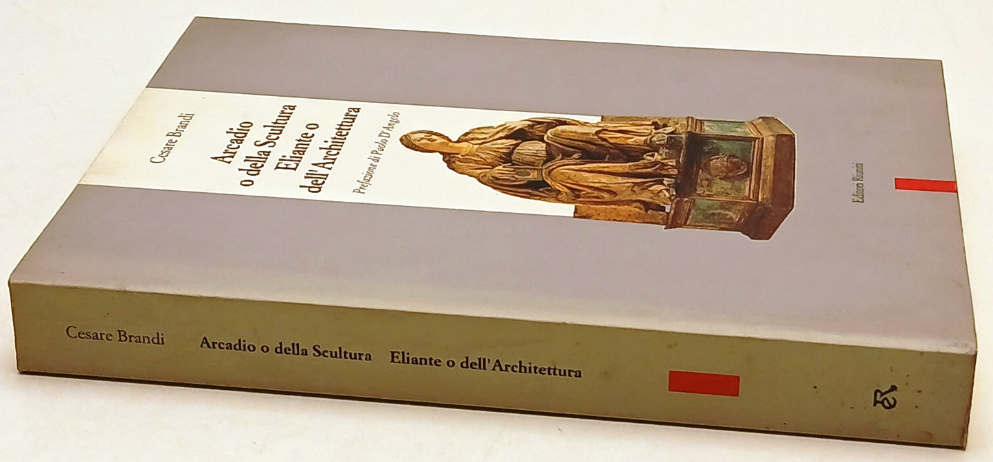 Arcadio della Scultura Eliante dell'Architettura- Brandi- Riuniti- 1a ed.-ZFS205