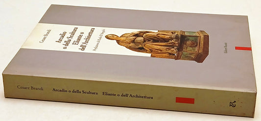 Arcadio della Scultura Eliante dell'Architettura- Brandi- Riuniti- 1a ed.-ZFS205
