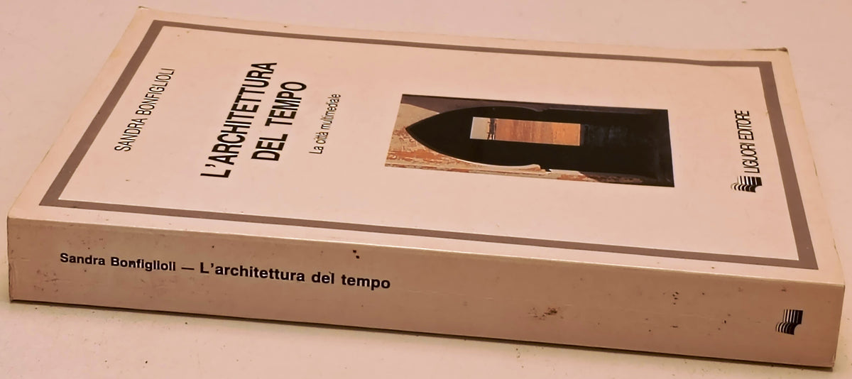 L'architettura del tempo Città multimediale- Sandra Bonfiglioli- Liguori- ZFS280