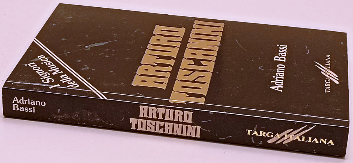 Arturo Toscanini - Adriano Bassi - Targa Italiana Signori Musica- 1a ed.- ZFS297