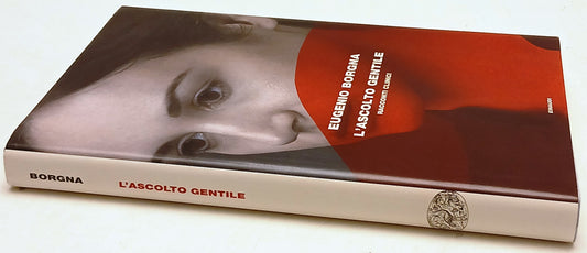 L'ascolto gentile Racconti clinici- Eugenio Borgna- Einaudi Frontiere- 1a ed.- XFS