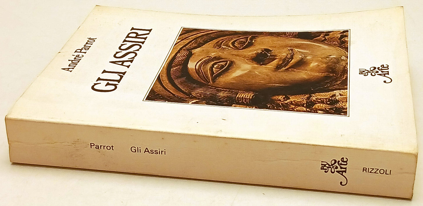 Gli Assiri - Parrot - Rizzoli Bur Il Mondo della figura Reprint - 1a ed.- ZFS209