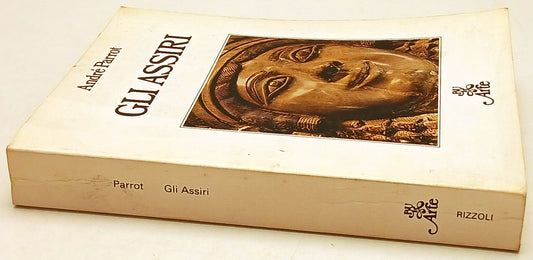 Gli Assiri - Parrot - Rizzoli Bur Il Mondo della figura Reprint - 1a ed.- ZFS209