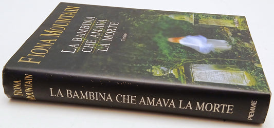 La bambina che amava la morte - Fiona Mountain - Piemme - 1a ed. - ZFS134