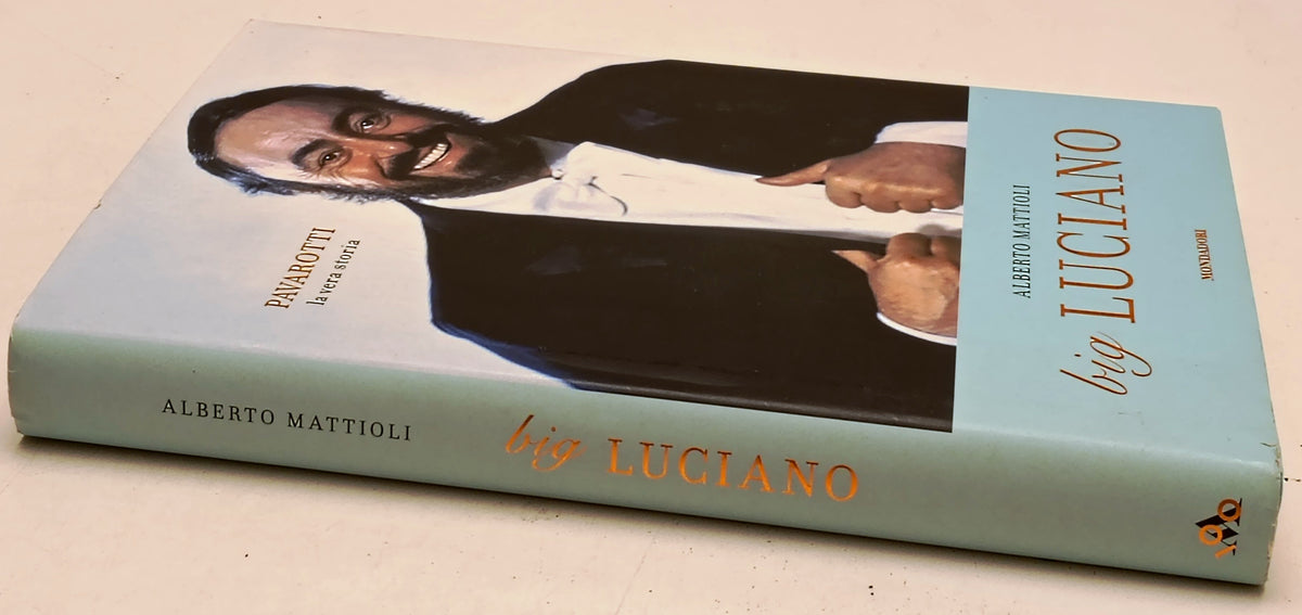 Big Luciano Pavarotti vera storia - Alberto Mattioli - Mondadori- 1a ed.- YFS966