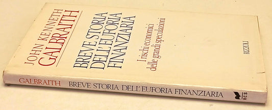 Breve storia dell'euforia finanziaria - John Kenneth Galbraith - Rizzoli- ZFS173