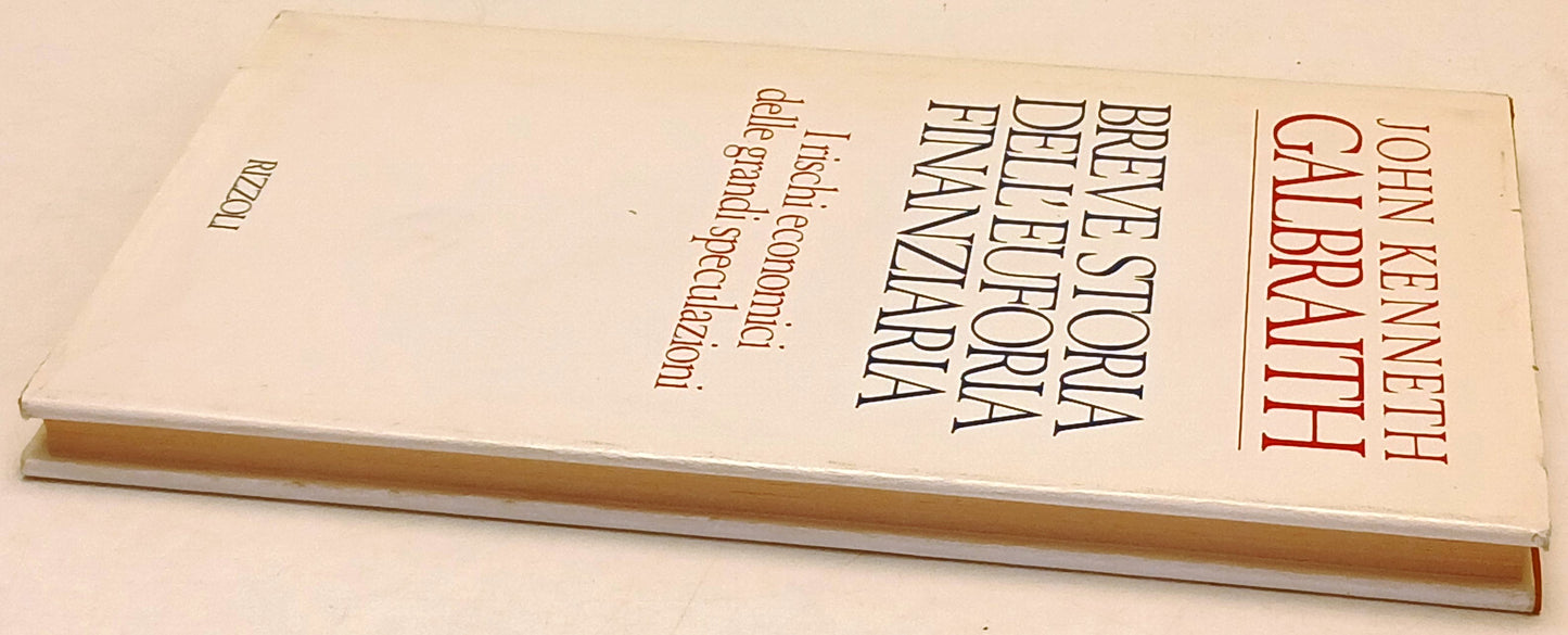 Breve storia dell'euforia finanziaria - John Kenneth Galbraith - Rizzoli- ZFS173