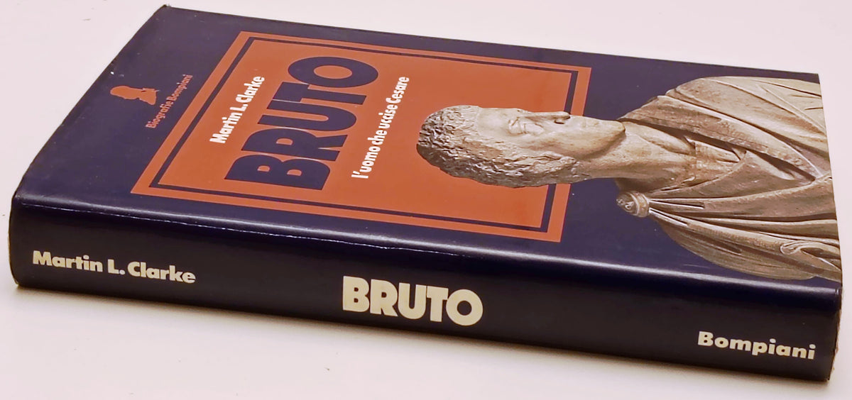 Bruto L'uomo che uccise Cesare- Martin Clarke- Bompiani Biografie- 1a ed.-ZFS294