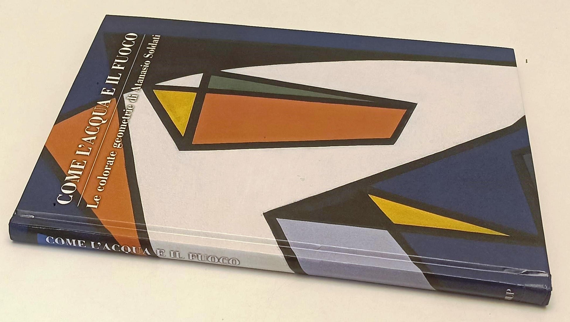 Come l'acqua e il fuoco Le colorate geometrie di Atanasio Soldati - MUP - WPR319