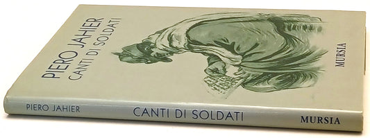 Canti di soldati - Piero Jahier - Mursia - 1a ed. - ZFS248