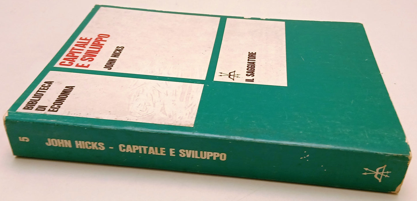 Capitale e sviluppo - John Hicks - Il saggiatore Biblioteca di economia - 1a ed.