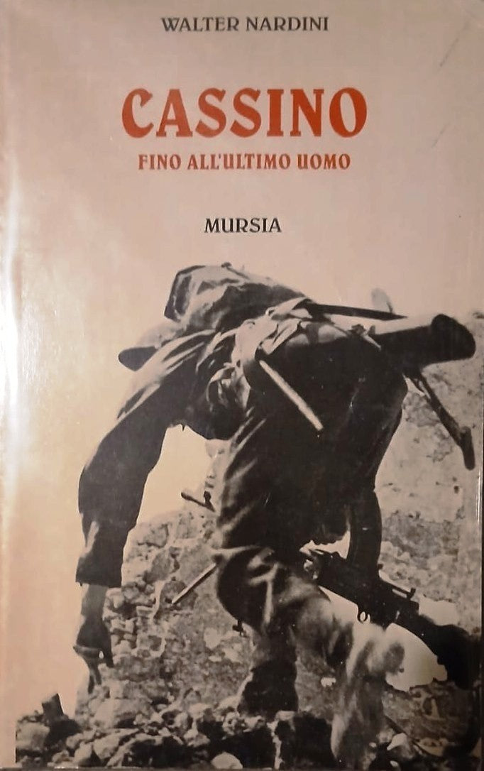 Cassino Fino all'ultimo uomo - Walter Nardini - Mursia - 1a ed. 1997 - ZFS133