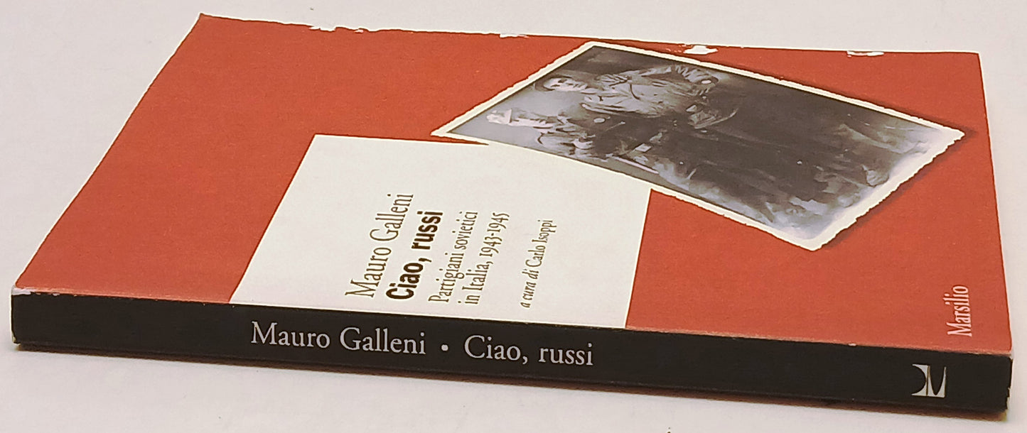 Ciao russi Partigiani sovietici Italia - Mauro Galleni- Marsilio- 1a ed.- ZFS234