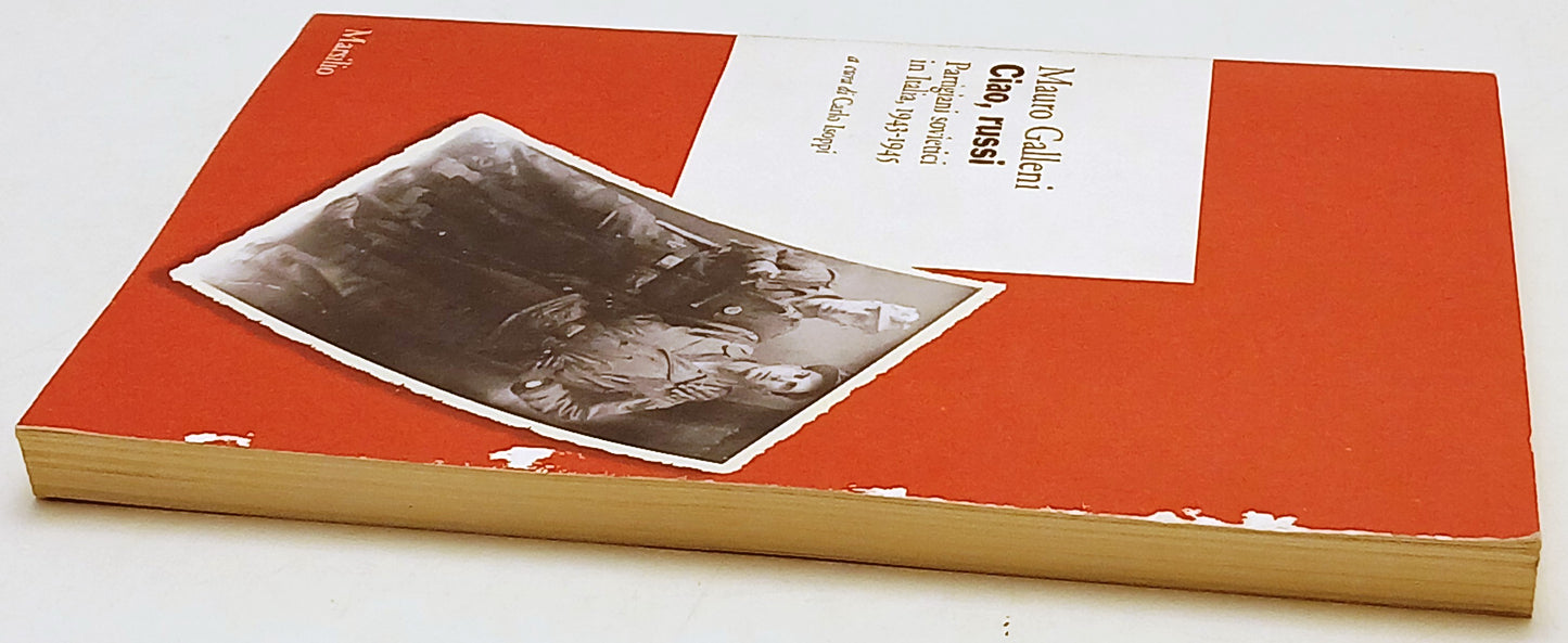Ciao russi Partigiani sovietici Italia - Mauro Galleni- Marsilio- 1a ed.- ZFS234