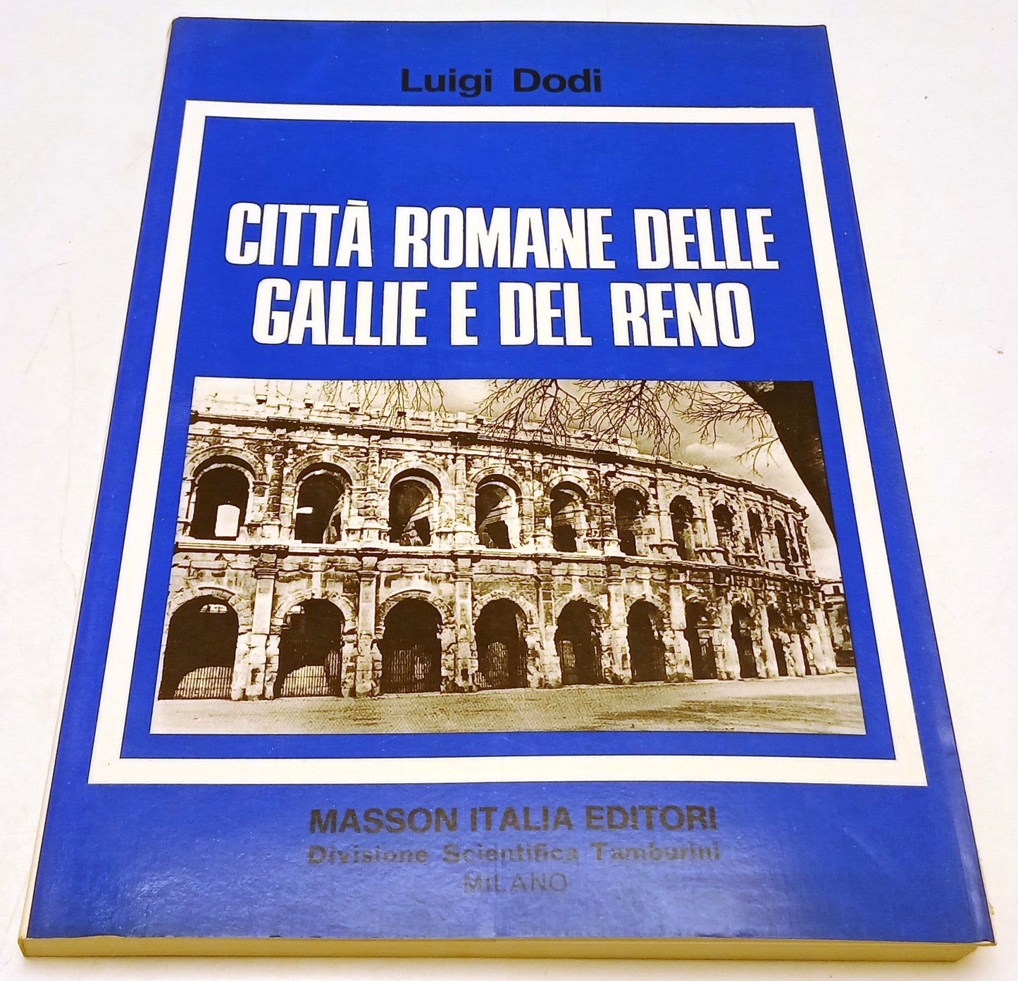 Citta' romane delle Gallie e del Reno- Luigi Dodi- Masson Tamburini- 1a - ZFS273