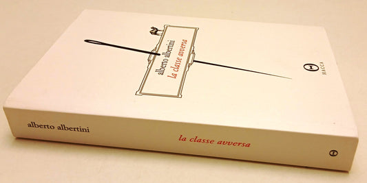 La classe avversa - Alberto Albertini - Hacca - 1a ed. - ZFS102