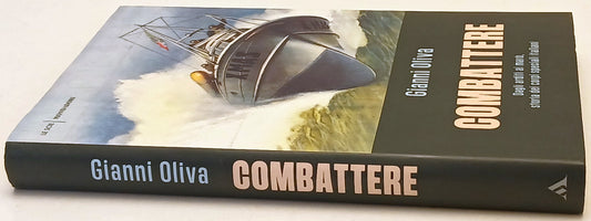 Combattere Dagli arditi ai maro' - Gianni Oliva - Mondadori Scie- 1a ed.- ZFS246