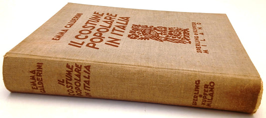 Il costume popolare in Italia - Emma Calderini - Sperling Kupfer - 1934 - YFS777