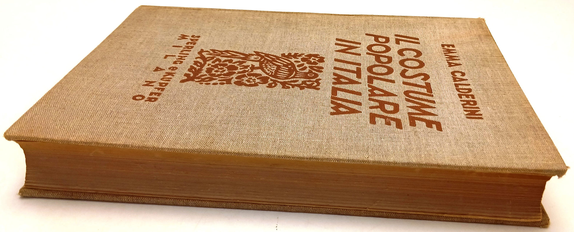 Il costume popolare in Italia - Emma Calderini - Sperling Kupfer - 1934 - YFS777