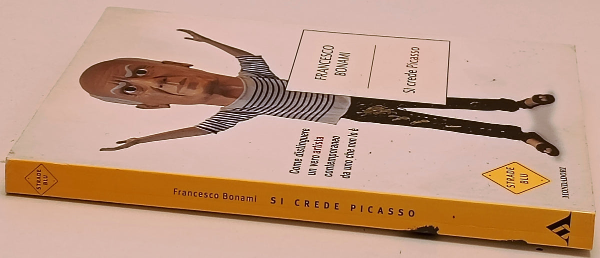 Si crede Picasso - Francesco Bonami - Mondadori Strade Blu - 1a ed. - ZFS290