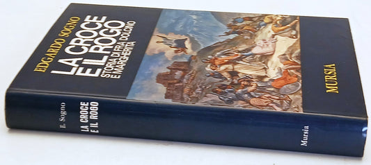 La croce e il rogo Fra Dolcino Margherita- Edgardo Sogno- Mursia- 1a ed.- ZFS252