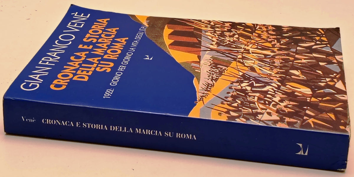 Cronaca e storia della Marcia su Roma 1922 - Gian Franco Vene'- Marsilio- ZFS294