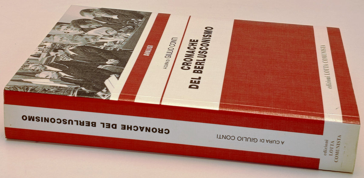 Cronache del Berlusconismo - Giulio Conti - Lotta Comunista - 1a ed.- YFS959