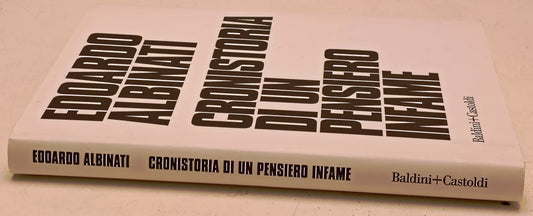 Cronistoria di un pensiero infame - Edoardo Albinati - Baldini Castoldi - YFS967