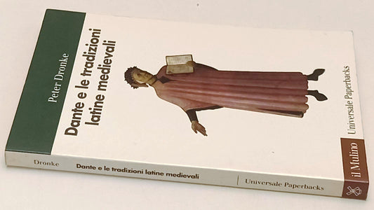 LS- DANTE E LE TRADIZIONI LATINE MEDIEVALI- PETER DRONKE- MULINO- 1998- B-XFS211