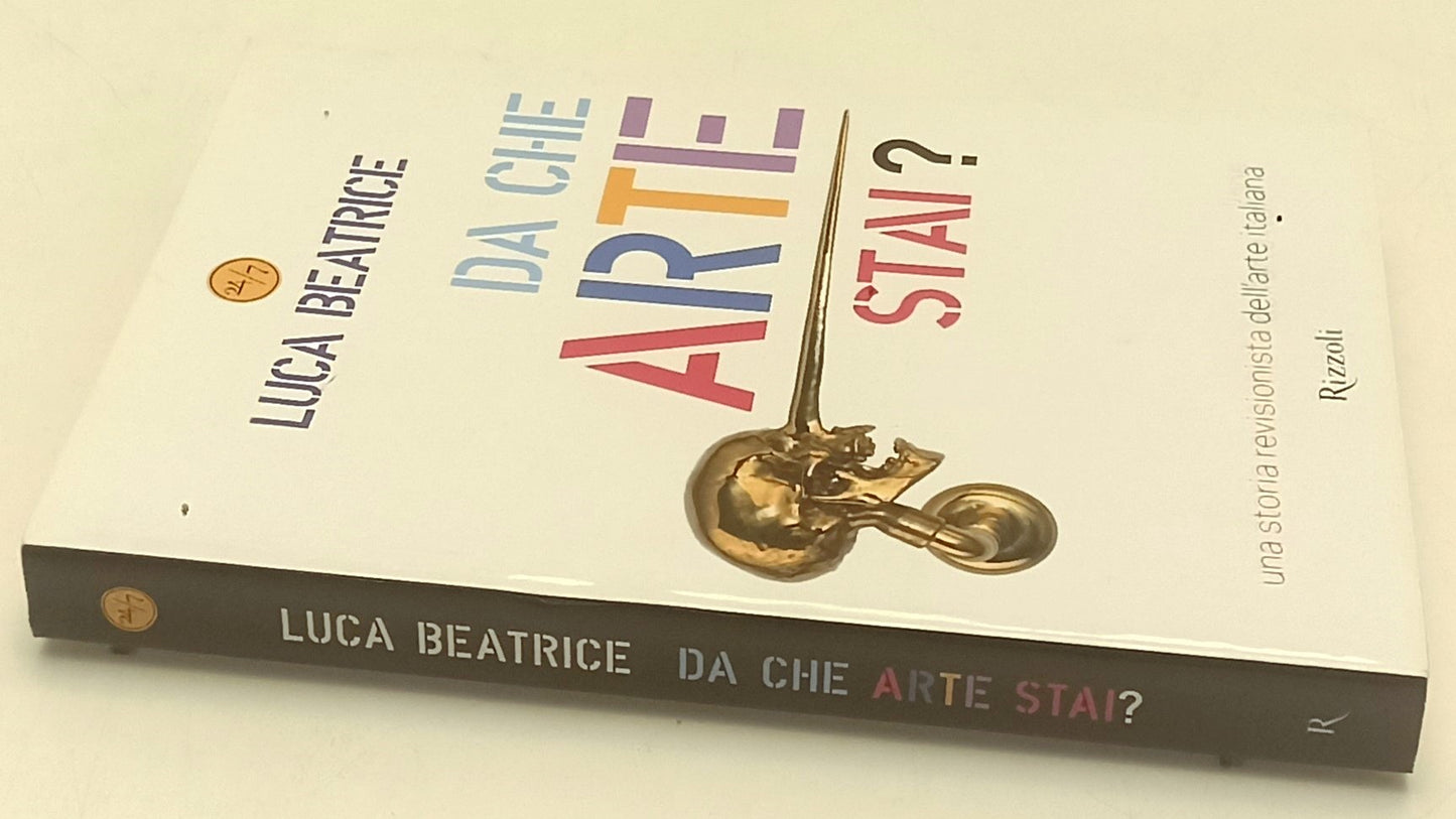 LS- DA CHE ARTE STAI? - LUCA BEATRICE - RIZZOLI - 24/7- 1a ED.- 2010- B- YFS204