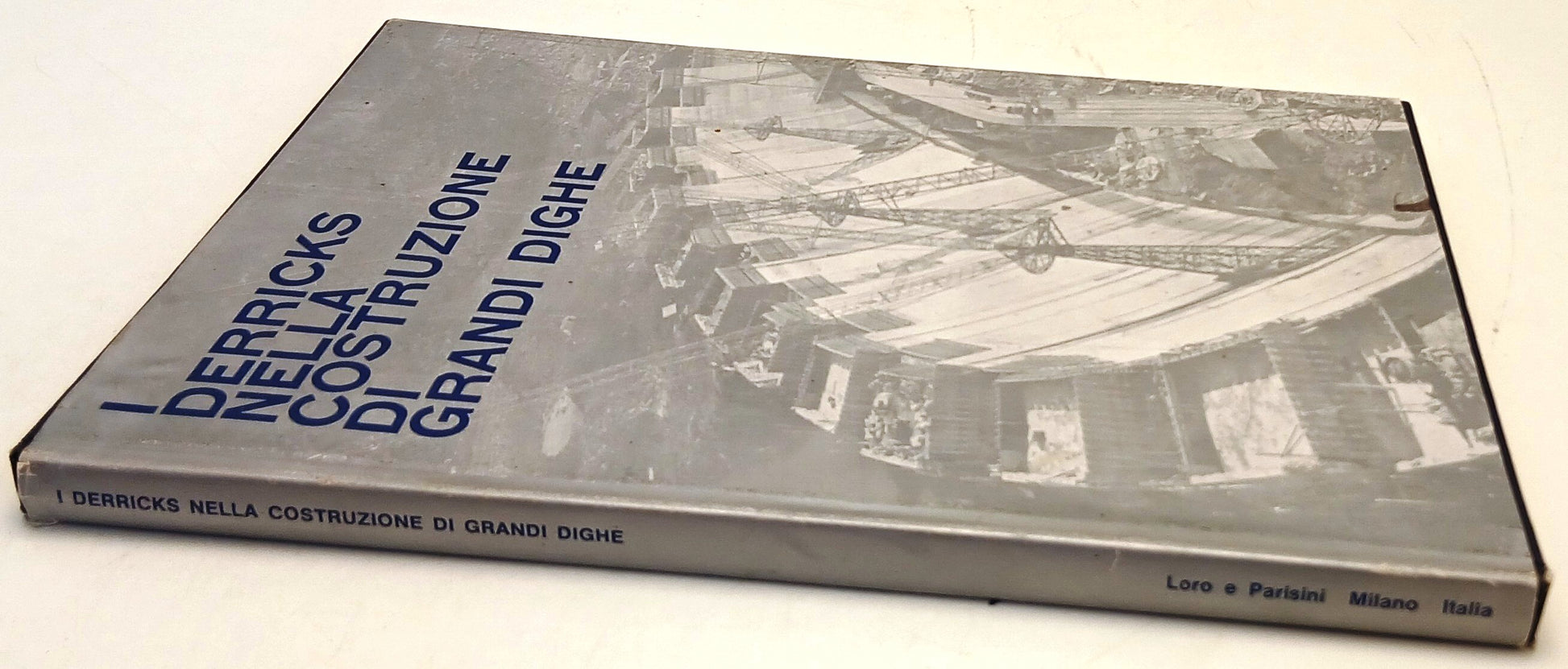 I Derrick nella costruzione dei grandi dighe - Loro Parisini- 1a ed. 1967- YFS73