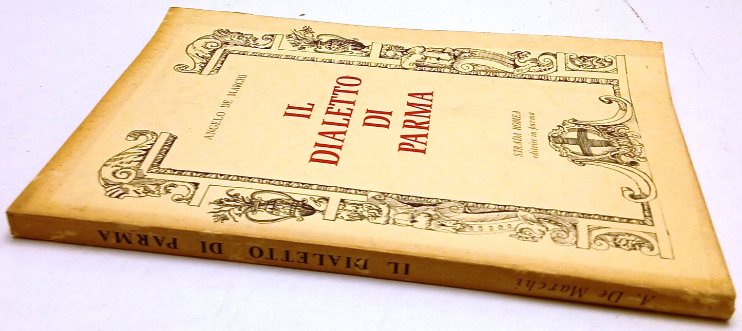Il dialetto di Parma - Angelo De Marchi- Strada Romea Editore Parma- 1a ed.- WPR