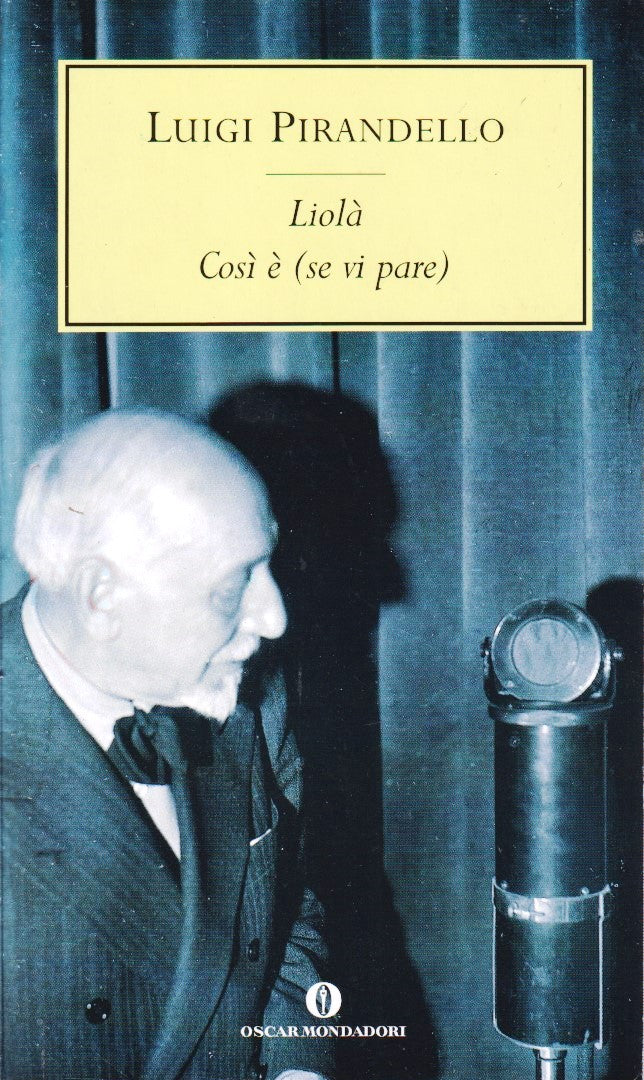 Liola' Cosi' e' (se vi pare) - Luigi Pirandello - Oscar Mondadori - XFS