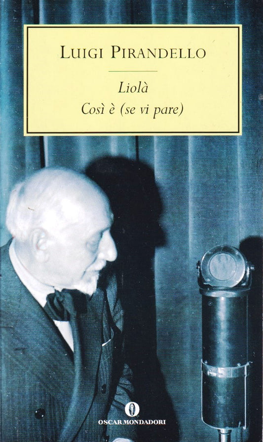 Liola' Cosi' e' (se vi pare) - Luigi Pirandello - Oscar Mondadori - XFS