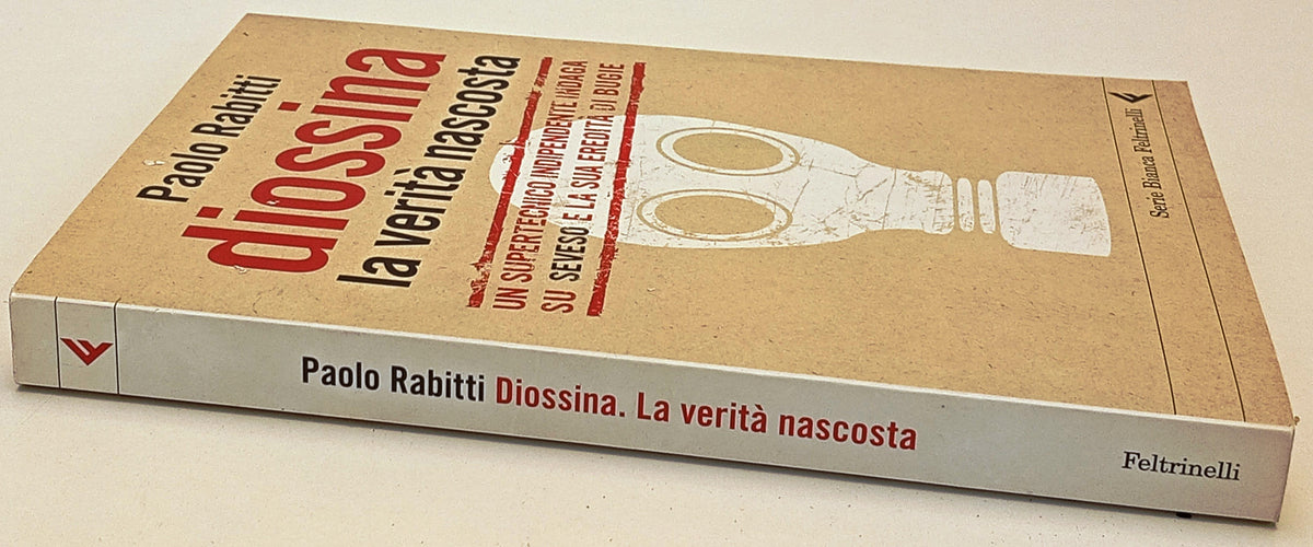 Diossina la verita' nascosta- Paolo Rabitti- Feltrinelli Serie Bianca- 1a ed.- XFS