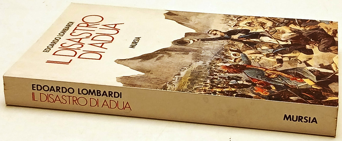 Il disastro di Adua- Edoardo Lombardi- Mursia Storia e documenti- 1a ed.- ZFS243