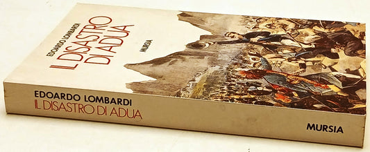 Il disastro di Adua- Edoardo Lombardi- Mursia Storia e documenti- 1a ed.- ZFS243