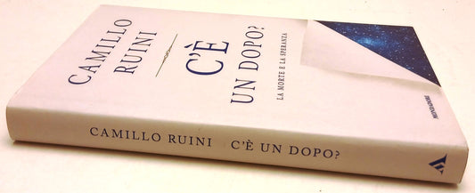 C'e' un dopo? Morte e speranza - Camillo Ruini - Mondadori Saggi- 1a ed.- ZFS274